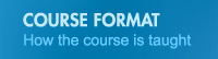 Course Format - How the course is taught